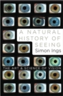 A Natural History of Seeing : The Art and Science of Vision - Book