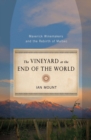 The Vineyard at the End of the World : Maverick Winemakers and the Rebirth of Malbec - Book