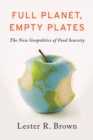 Full Planet, Empty Plates : The New Geopolitics of Food Scarcity - Book