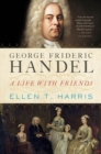 George Frideric Handel : A Life with Friends - Book
