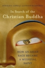 In Search of the Christian Buddha : How an Asian Sage Became a Medieval Saint - Book