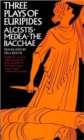 Three Plays of Euripides : Alcestis, Medea, The Bacchae - Book