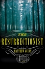 The Resurrectionist : A Novel - Book