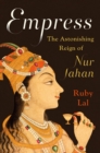 Empress : The Astonishing Reign of Nur Jahan - Book