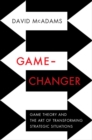 Game-Changer : Game Theory and the Art of Transforming Strategic Situations - Book