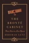The Bronte Cabinet : Three Lives in Nine Objects - Book