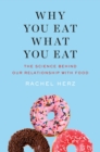 Why You Eat What You Eat : The Science Behind Our Relationship with Food - Book