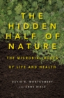 The Hidden Half of Nature : The Microbial Roots of Life and Health - Book