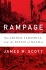 Rampage : MacArthur, Yamashita, and the Battle of Manila - Book