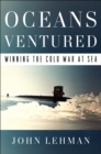 Oceans Ventured : Winning the Cold War at Sea - Book
