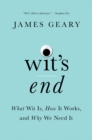 Wit's End : What Wit Is, How It Works, and Why We Need It - Book
