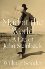 Mad at the World : A Life of John Steinbeck - Book