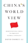 China's World View: Demystifying China to Prevent Global Conflict - eBook