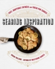 Searing Inspiration : Fast, Adaptable Entrees and Fresh Pan Sauces - Book