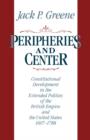 Peripheries and Center : Constitutional Development in the Extended Polities of the British Empire and the United States, 1607-1788 - Book