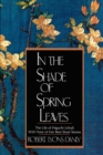 In the Shade of Spring Leaves : The Life of Higuchi Ichiyo, with Nine of Her Best Stories - Book