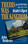 Theirs Was the Kingdom : Lila and DeWitt Wallace and the Story of the Reader's Digest - Book