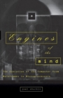 Engines of the Mind : The Evolution of the Computer from Mainframes to Microprocessors - Book