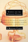 Science and the Founding Fathers : Science in the Political Thought of Thomas Jefferson, Benjamin Franklin, John Adams, and James Madison - Book