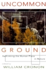 Uncommon Ground : Rethinking the Human Place in Nature - Book