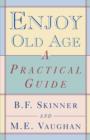 Enjoy Old Age : A Practical Guide - Book