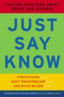 Just Say Know : Talking with Kids about Drugs and Alcohol - Book