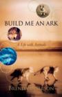 Build Me an Ark : A Life with Animals - Book