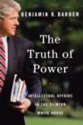 The Truth of Power : Intellectual Affairs in the Clinton White House - Book