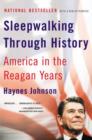 Sleepwalking Through History : America in the Reagan Years - Book