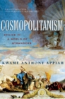 Cosmopolitanism : Ethics in a World of Strangers - Book