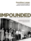 Impounded : Dorothea Lange and the Censored Images of Japanese American Internment - Book
