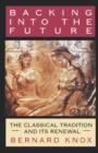 Backing into the Future : The Classical Tradition and Its Renewal - Book