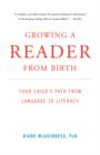 Growing a Reader from Birth : Your Child's Path from Language to Literacy - Book