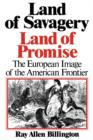 Land of Savagery, Land of Promise : The European Imagery of the American Frontier - Book