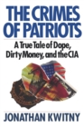 The Crimes of Patriots : A True Tale of Dope, Dirty Money, and the CIA - Book