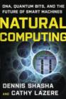 Natural Computing : DNA, Quantum Bits, and the Future of Smart Machines - Book