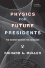 Physics for Future Presidents : The Science Behind the Headlines - Book