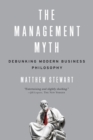 The Management Myth : Debunking Modern Business Philosophy - Book