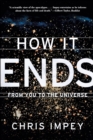 How It Ends : From You to the Universe - Book