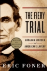 The Fiery Trial : Abraham Lincoln and American Slavery - Book