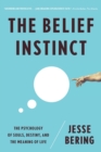 The Belief Instinct : The Psychology of Souls, Destiny, and the Meaning of Life - Book