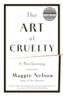 The Art of Cruelty : A Reckoning - Book