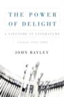 The Power of Delight : A Lifetine in Literature, Essays 1962-2002 - Book