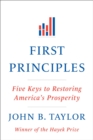 First Principles : Five Keys to Restoring America's Prosperity - Book