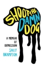 Shoot the Damn Dog : A Memoir of Depression - Book