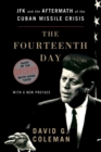 The Fourteenth Day : JFK and the Aftermath of the Cuban Missile Crisis: Based on the Secret White House Tapes - Book