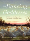 The Dancing Goddesses : Folklore, Archaeology, and the Origins of European Dance - Book