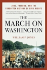 The March on Washington : Jobs, Freedom, and the Forgotten History of Civil Rights - Book