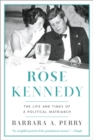 Rose Kennedy : The Life and Times of a Political Matriarch - Book