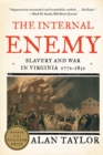 The Internal Enemy : Slavery and War in Virginia, 1772-1832 - Book